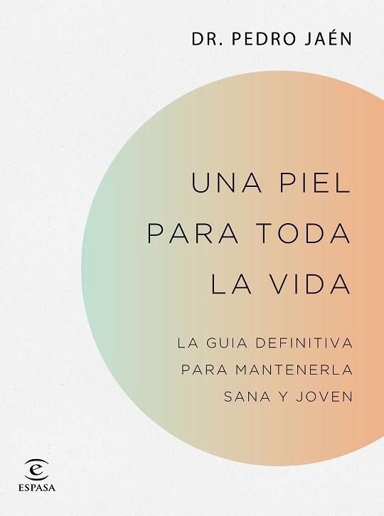 UNA PIEL PARA TODA LA VIDA. LA GUIA DEFINITIVA PARA MANTENERLA SANA Y JOVEN | 9788467062182 | JAEN, PEDRO