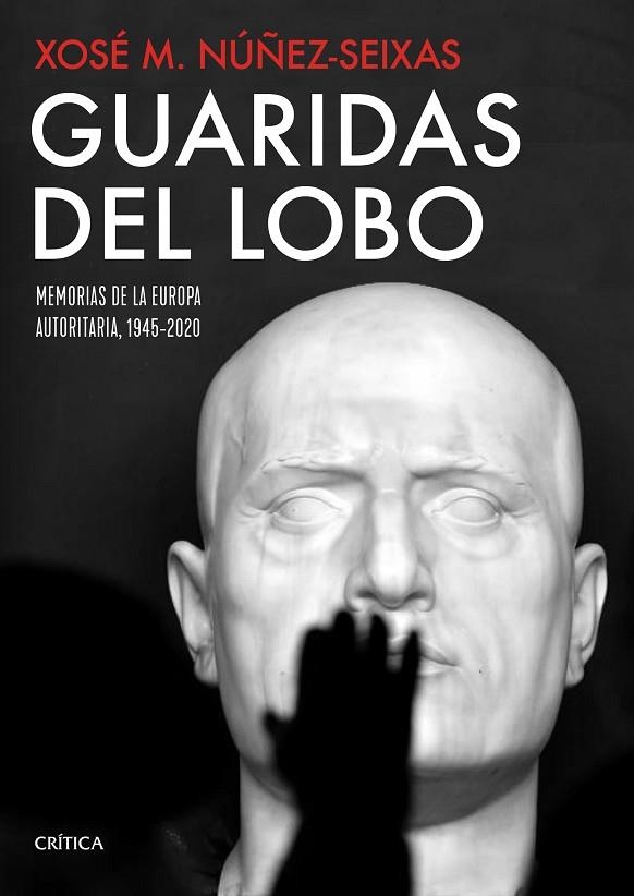 GUARIDAS DEL LOBO. MEMORIAS DE LA EUROPA AUTORITARIA 1945-2020 | 9788491992912 | NÚÑEZ SEIXAS, XOSÉ M.