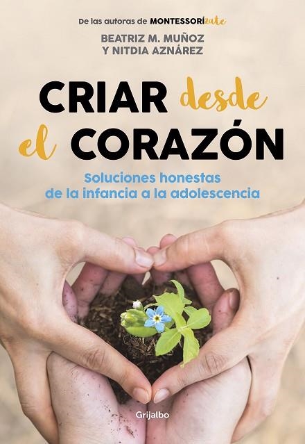 CRIAR DESDE EL CORAZÓN. SOLUCIONES HONESTAS DE LA INFANCIA A LA ADOLESCENCIA | 9788418007170 | M. MUÑOZ, BEATRIZ/AZNÁREZ, NITDIA