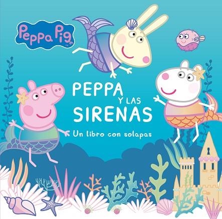 PEPPA Y LAS SIRENAS (LIBRO CON SOLAPAS) | 9788448857196