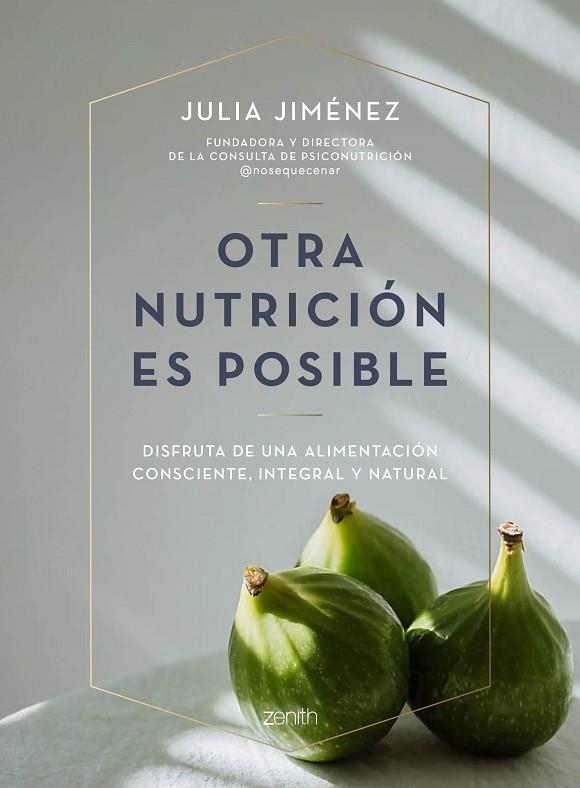 OTRA NUTRICIÓN ES POSIBLE  DISFRUTA DE UNA ALIMENTACIÓN CONSCIENTE, INTEGRAL Y NATURAL | 9788408241423 | JIMÉNEZ, JULIA