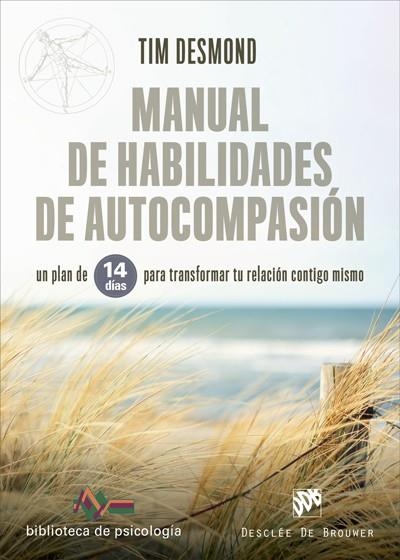 MANUAL DE HABILIDADES DE AUTOCOMPASIÓN. UN PLAN DE 14 DÍAS PARA TRANSFORMAR TU RELACION CONTIGO MISMO | 9788433031334 | DESMOND, TIM