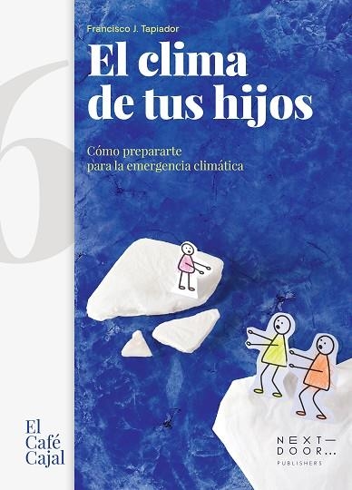 EL CLIMA DE TUS HIJOS. CÓMO PREPARARTE PARA LA EMERGENCIA CLIMÁTICA | 9788412255645 | TAPIADOR FUENTES, FRANCISCO J.