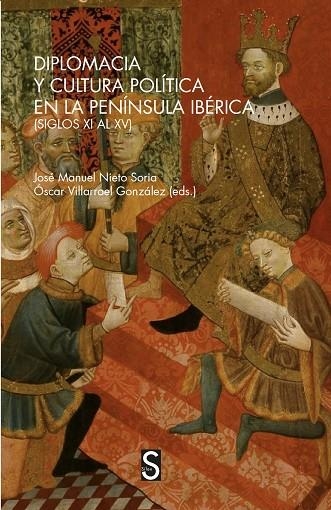 DIPLOMACIA Y CULTURA POLÍTICA EN LA PENÍNSULA IBÉRICA (SIGLOS XV AL XV) | 9788418388064 | NIETO SORIA, JOSÉ MANUEL/VILLARROEL GONZÁLEZ, ÒSCAR