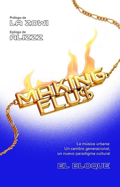 MAKING FLU$. LA MÚSICA URBANA: UN CAMBIO GENERACIONAL, UN NUEVO PARADIGMA CULTURAL. | 9788401025785 | EL BLOQUE