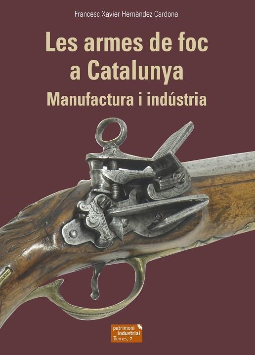 LES ARMES DE FOC A CATALUNYA MANUFACTURA I INDÚSTRIA | 9788423208678 | HERNÀNDEZ CARDONA, FRANCESC XAVIER