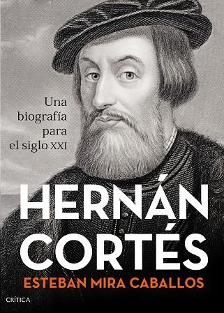 HERNÁN CORTÉS. UNA BIOGRAFÍA PARA EL SIGLO XXI | 9788491993001 | MIRA CABALLOS, ESTEBAN