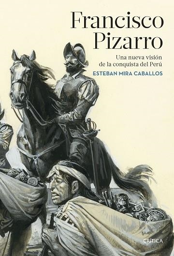 FRANCISCO PIZARRO. UNA NUEVA VISIÓN DE LA CONQUISTA DEL PERÚ | 9788491992929 | MIRA CABALLOS, ESTEBAN