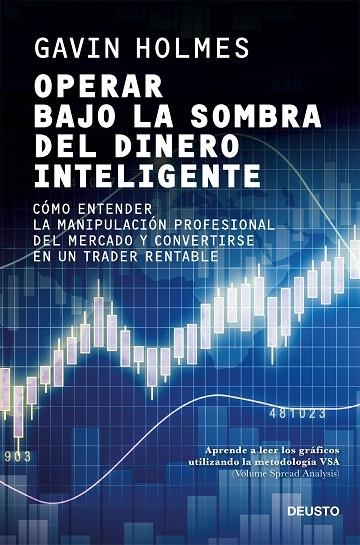 OPERAR BAJO LA SOMBRA DEL DINERO INTELIGENTE. CÓMO ENTENDER LA MANIPULACIÓN PROFESIONAL DEL MERCADO Y CONVERTIRSE EN UN TRADER RENTABLE | 9788423432394 | HOLMES, GAVIN