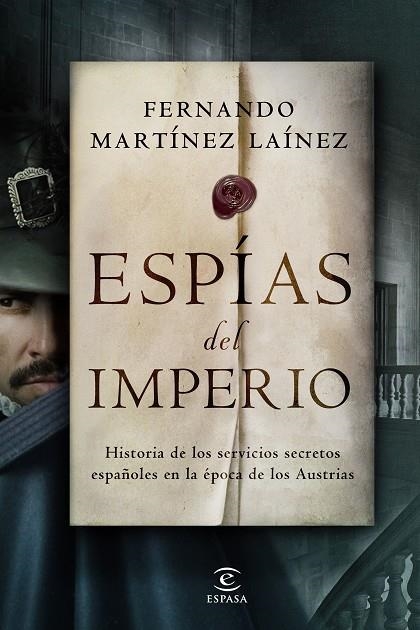 ESPÍAS DEL IMPERIO. HISTORIA DE LOS SERVICIOS SECRETOS ESPAÑOLES EN LA ÉPOCA DE LOS AUSTRIAS | 9788467062236 | MARTÍNEZ LAÍNEZ, FERNANDO