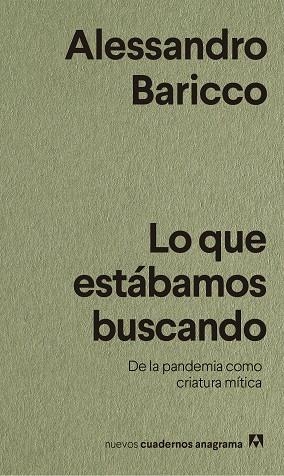 LO QUE ESTÁBAMOS BUSCANDO. DE LA PANDEMIA COMO CRIATURA MÍTICA. 33 FRAGMENTOS | 9788433916518 | BARICCO, ALESSANDRO