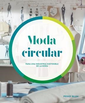 MODA CIRCULAR. PARA UNA INDUSTRIA SOSTENIBLE DE LA MODA | 9788418459375 | BLUM, PEGGY