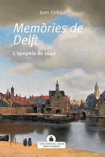 MEMÒRIES DE DELFT. L'EPOPEIA DE 1640 | 9788418434495 | GIRBAUI BADÓ, JOAN