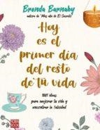 HOY ES EL PRIMER DÍA DEL RESTO DE TU VIDA. 1001 IDEAS PARA MEJORAR TU VIDA Y ENCONTRAR LA FELICIDAD | 9788499176239 | BARNABY, BRENDA