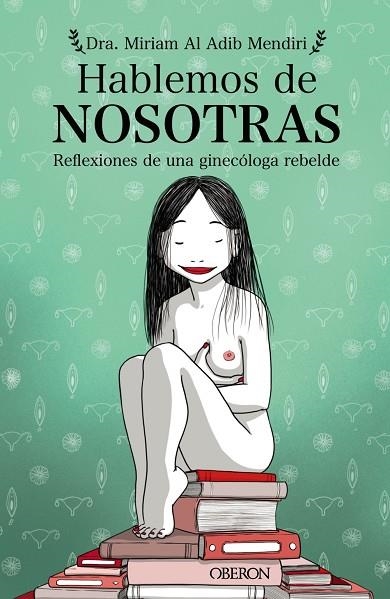 HABLEMOS DE NOSOTRAS  REFLEXIONES DE UNA GINECÓLOGA REBELDE | 9788441543577 | AL ADIB MENDIRI, MIRIAM