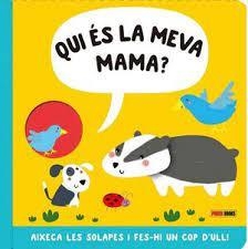 QUI ES LA MEVA MAMA? AIXECA LES SOLAPES I FES-HI UN COP D´ULL! | 9788413348193