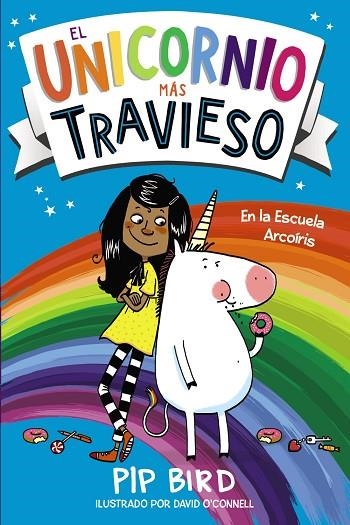 EL UNICORNIO MÁS TRAVIESO EN LA ESCUELA ARCOIRIS | 9788469886045 | BIRD, PIP