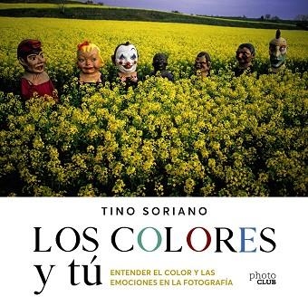 LOS COLORES Y TÚ. ENTENDER EL COLOR Y LAS EMOCIONES EN LA FOTOGRAFIA | 9788441543744 | SORIANO, TINO