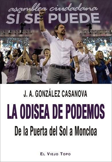 LA ODISEA DE PODEMOS. DE LA PUERTA DEL SOL A MONCLOA | 9788418550447 | GONZÁLEZ CASANOVA, JOSÉ ANTONIO