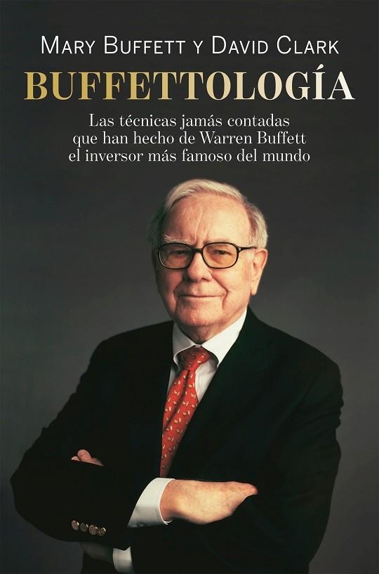 BUFFETTOLOGÍA. LAS TÉCNICAS JAMÁS CONTADAS QUE HAN HECHO DE WARREN BUFFETT EL INVERSOR MÁS FAMOSO DEL MUNDO | 9788498754087 | BUFFETT, MARY/CLARK, DAVID