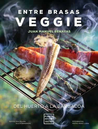 ENTRE BRASAS VEGGIE. DEL HUERTO A LA BARBACOA | 9788408241577 | BENAYAS, JUAN MANUEL