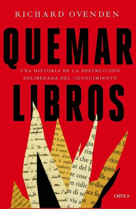 QUEMAR LIBROS. UNA HISTORIA DE LA DESTRUCCION DEIBERADA DEL CONOCIMIENTO  | 9788491993032 | OVENDEN, RICHARD