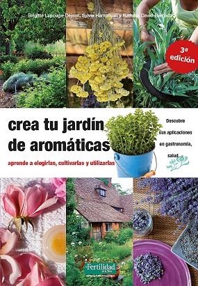 CREA TU JARDÍN DE AROMÁTICAS. APRENDE A ELEGIRLAS, CULTIVARLAS Y UTILIZARLAS | 9788412183030 | LAPOUGE-DÈJEAN, BRIGITTE/DAVID-BARNADAT, NATHALIE/HAMPIKIAN, SYLVIE