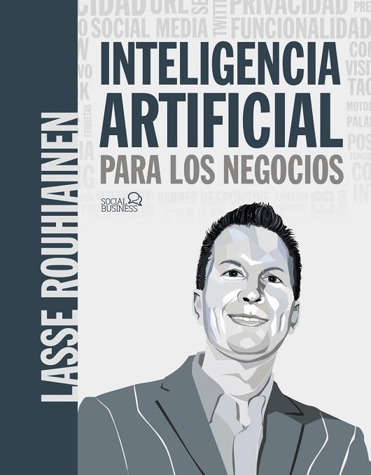 INTELIGENCIA ARTIFICIAL PARA LOS NEGOCIOS. 21 CASOS PRÁCTICOS Y OPINIONES DE EXPERTOS | 9788441542952 | ROUHIAINEN, LASSE