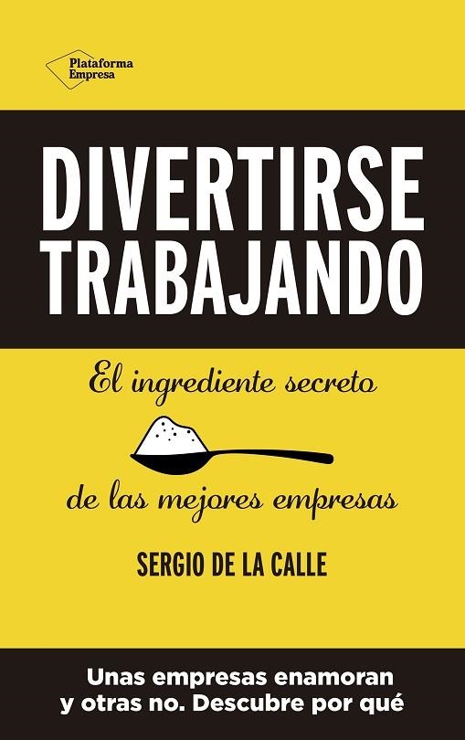 DIVERTIRSE TRABAJANDO. EL INGREDIENTE SECRETO DE LAS MEJORES EMPRESAS | 9788418582356 | DE LA CALLE, SERGIO