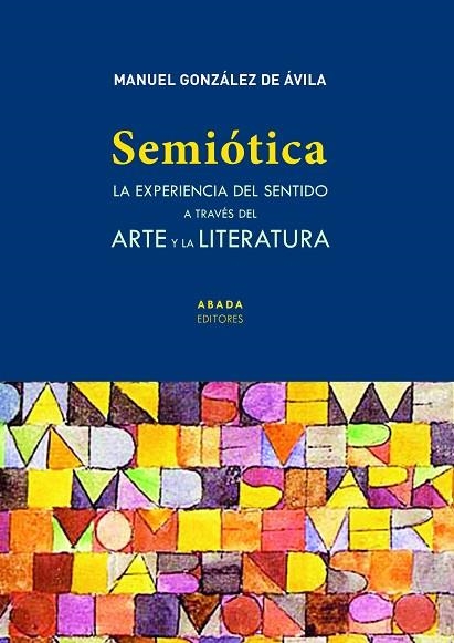 SEMIÓTICA. LA EXPERIENCIA DEL SENTIDO A TRAVÉS DEL ARTE Y LA LITERATURA | 9788417301866 | GONZÁLEZ DE ÁVILA, MANUEL