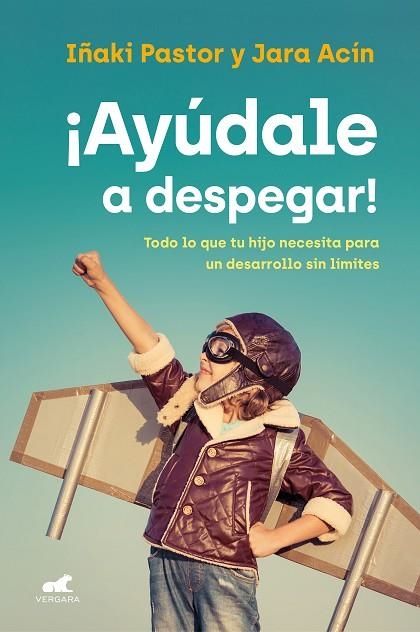 ¡AYÚDALE A DESPEGAR!. TODO LO QUE TU HIJO NECESITA PARA UN DESARROLLO SIN LÍMITES | 9788418045851 | PASTOR, IÑAKI/ACÍN, JARA