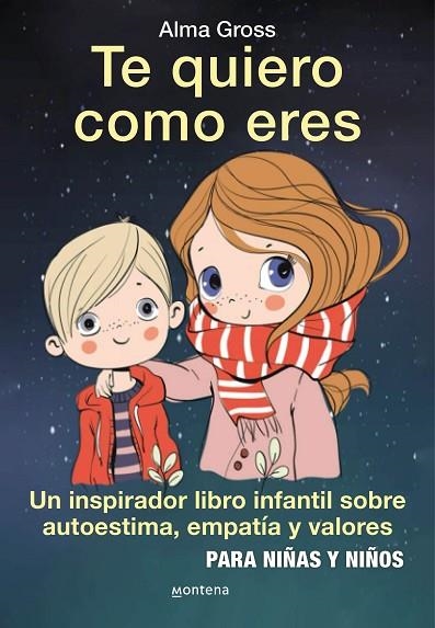 TE QUIERO COMO ERES. UN INSPIRADOR LIBRO INFANTIL SOBRE AUTOESTIMA, EMPATÍA Y VALORES # PARA NIÑAS Y | 9788418594212 | GROSS, ALMA