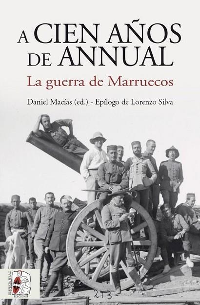 A CIEN AÑOS DE ANNUAL. LA GUERRA DE MARRUECOS | 9788412221282 | PEREIRA CASTAÑARES, JUAN CARLOS/ARÁNGUEZ ARÁNGUEZ, JOSÉ CARLOS/ESCRIBANO BERNAL, FRANCISCO/PUELL DE 