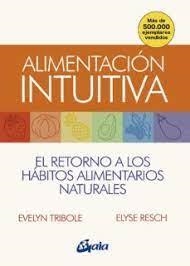 ALIMENTACION INTUITIVA. EL RETORNO A LOS HÁBITOS ALIMENTARIOS NATURALES | 9788484458814 | TRIBOLE, EVELYN/RESCH, ELYSE