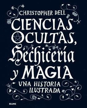 CIENCIAS OCULTAS, HECHICERÍA Y MAGIA. UNA HISTORIA ILUSTRADA | 9788417757304 | DELL, CHRISTOPHER