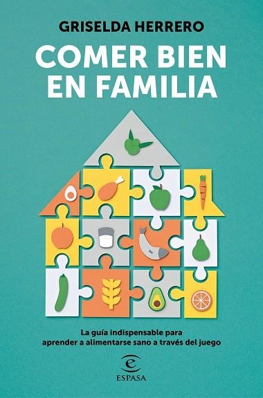 COMER BIEN EN FAMILIA.A GUIA INDISPENSABLE PARA APRENDER A LIMENTARSE SANO A TRAVES DEL JUEGO | 9788467062687 | HERRERO, GRISELDA