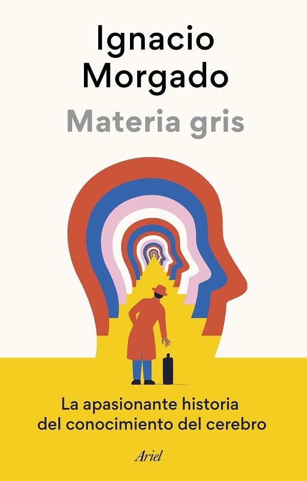 MATERIA GRIS. LA APASIONANTE HISTORIA DEL CONOCIMIENTO DEL CEREBRO | 9788434433502 | MORGADO, IGNACIO