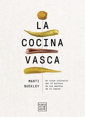 LA COCINA VASCA. UN VIAJE CULINARIO POR EL PARAÍSO DE LOS AMANTES DE LA COMIDA | 9788408236634 | BUCKLEY, MARTI