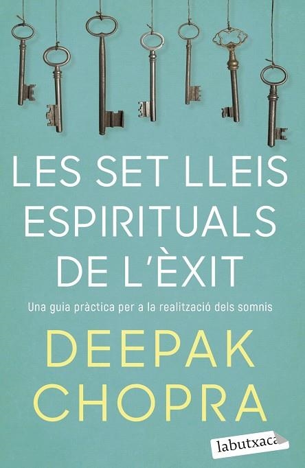 LES SET LLEIS ESPIRITUALS DE L'ÈXIT. UNA GUIA PRÀCTICA PER A LA REALITZACIÓ DELS SOMNIS | 9788418572319 | CHOPRA, DEEPAK