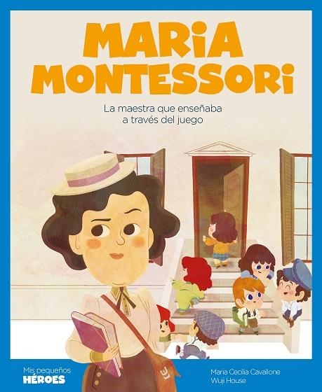 MARIA MONTESSORI. LA MAESTRA QUE ENSEÑABA A TRAVÉS DEL JUEGO | 9788418139802 | CAVALLONE, MARIA CECILIA