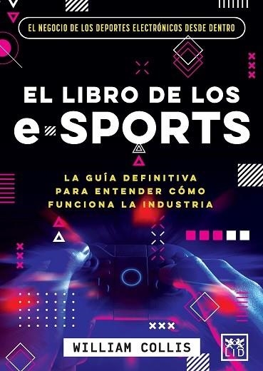 LIBRO DE LOS E-SPORTS, EL | 9788418578588 | COLLIS, WILLIAM