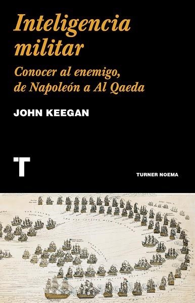 INTELIGENCIA MILITAR. CONOCER AL ENEMIGO, DE NAPOLEÓN A AL QAEDA | 9788418428586 | KEEGAN, JOHN