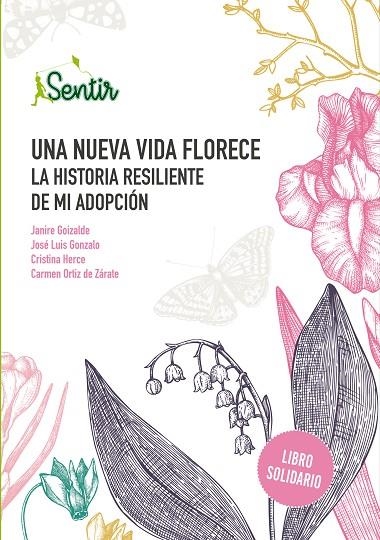 UNA NUEVA VIDA FLORECE. LA HISTORIA RESILIENTE DE MI ADOPCIÓN | 9788426732507 | GOIZALDE, JANIRE/GONZALO, JOSÉ LUIS/HERCE, CRISTINA/ORTIZ DE ZÁRATE, CARMEN