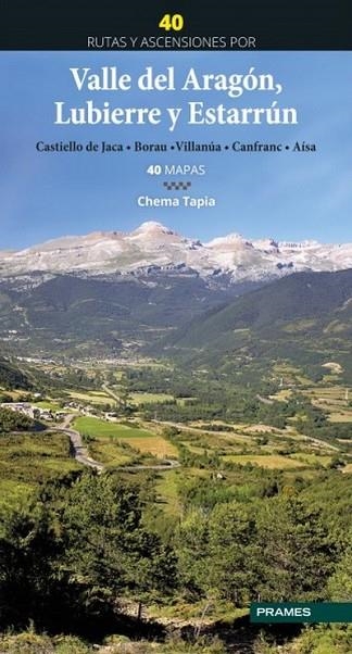 40 RUTAS Y ASCENSIONES POR EL VALLE DEL ARAGÓN,  LUBIERRE Y ESTARRÚN. CASTIELLO DE JACA. BORAU. VILLANÚA. CANFRANC. AÍSA | 9788483215159 | TAPIA, CHEMA