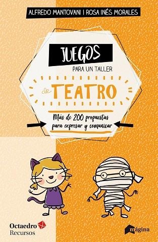 JUEGOS PARA UN TALLER DE TEATRO MÁS DE 200 PROPUESTAS PARA EXPRESARSE Y COMUNICAR EN EL AULA | 9788494534270 | MANTOVANI, ALFREDO/MORALES, ROSA INÉS