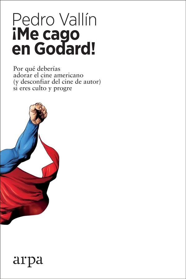 ¡ME CAGO EN GODARD! POR QUÉ DEBERÍAS ADORAR EL CINE AMERICANO (Y DESCONFIAR DEL CINE DE AUTOR) SI ER | 9788417623203 | VALLÍN PÉREZ, PEDRO