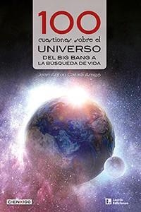 100 CUESTIONES SOBRE EL UNIVERSO. DEL BIG BANG A LA BÚSQUEDA DE VIDA | 9788416918959 | CATALÀ AMIGÓ , JOAN ANTON