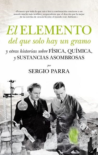 EL ELEMENTO DEL QUE SOLO HAY UN GRAMO Y OTRAS HISTORIAS SOBRE FÍSICA, QUÍMICA Y SUSTANCIAS ASOMBROSAS | 9788494384653 | PARRA CASTILLO, SERGIO