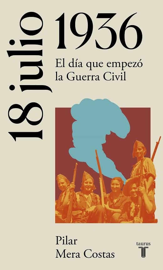 18 DE JULIO DE 1936. EL DIA QUE EMPEZO LA GUERRA CIVIL | 9788430622696 | MERA COSTAS, PILAR