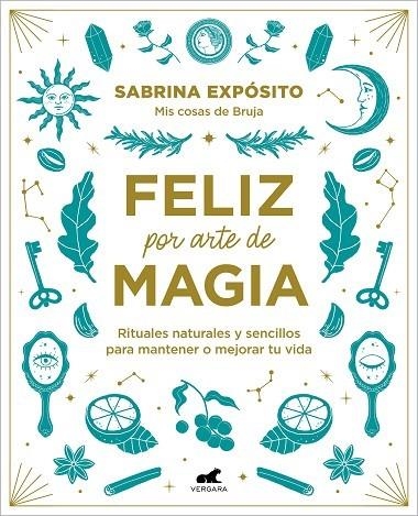 FELIZ POR ARTE DE MAGIA: RITUALES NATURALES Y SENCILLOS PARA MEJORAR TU VIDA | 9788418045721 | EXPÓSITO, SABRINA